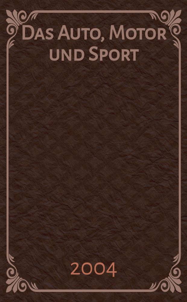 Das Auto, Motor und Sport : das Motor - Fachblatt für alle. 2004, H.13