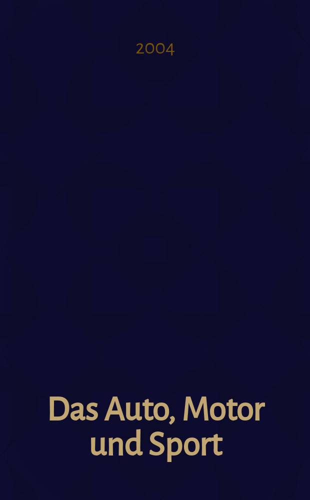 Das Auto, Motor und Sport : das Motor - Fachblatt f&uuml;r alle. 2004, H.22