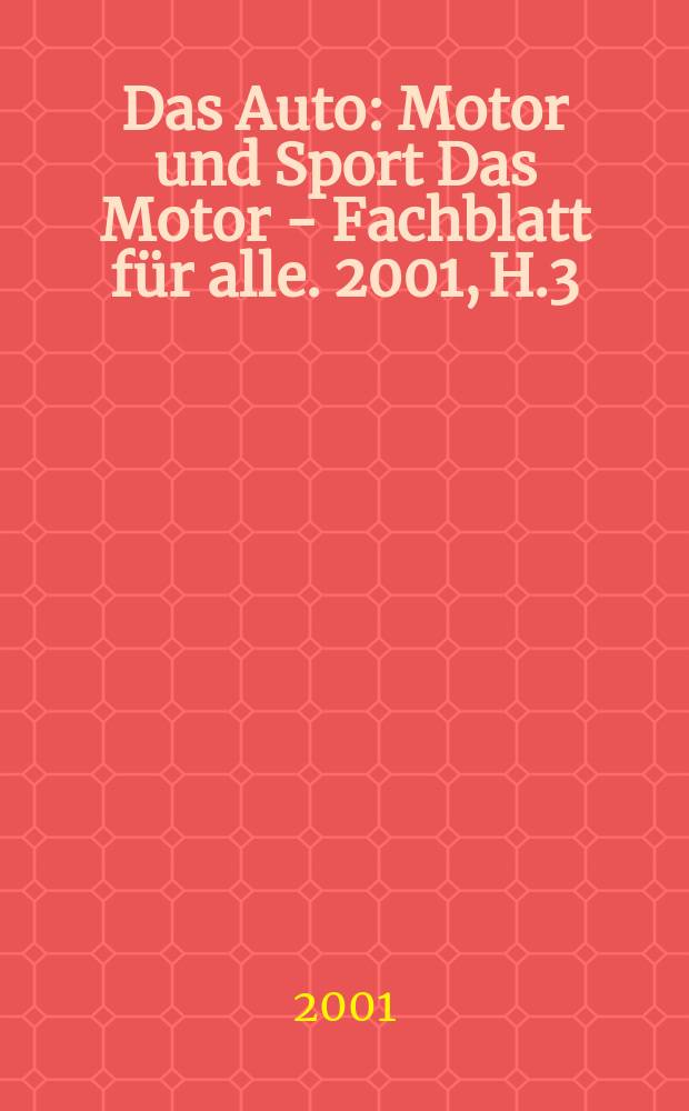 Das Auto : Motor und Sport Das Motor - Fachblatt für alle. 2001, H.3