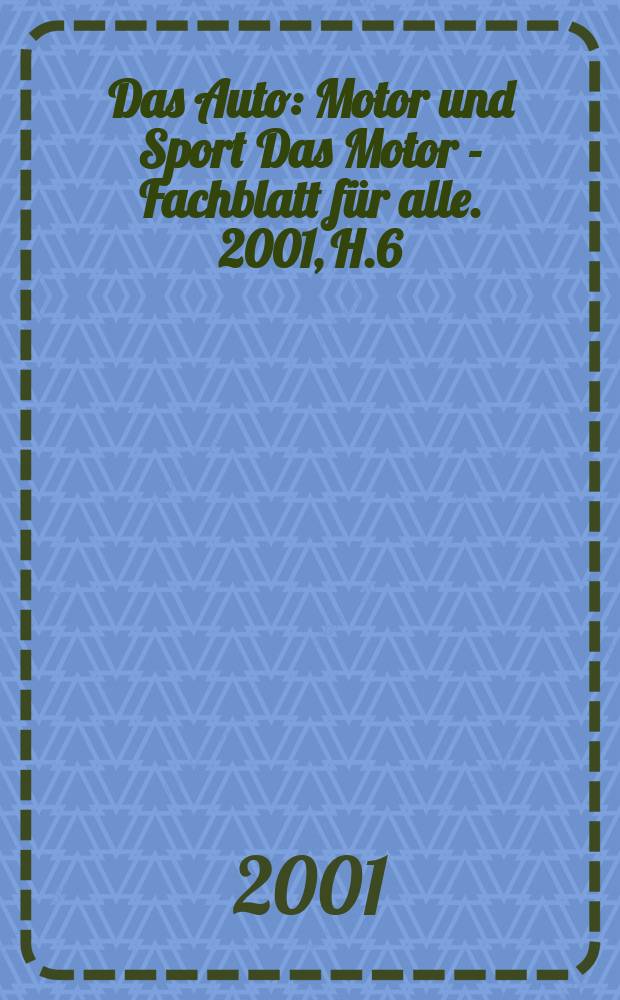 Das Auto : Motor und Sport Das Motor - Fachblatt f&uuml;r alle. 2001, H.6