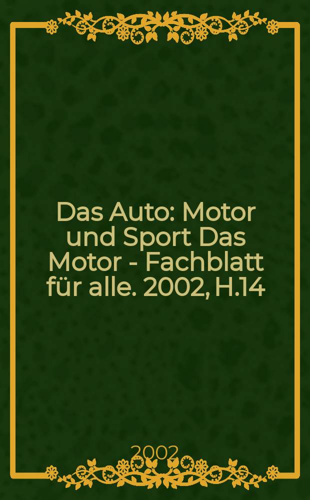 Das Auto : Motor und Sport Das Motor - Fachblatt für alle. 2002, H.14