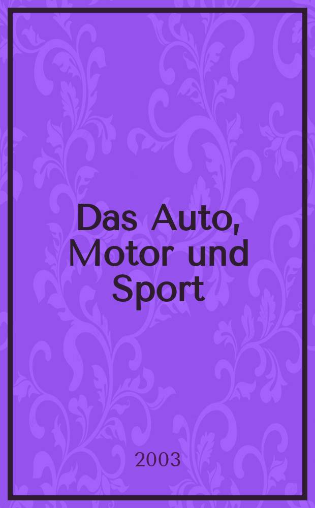 Das Auto, Motor und Sport : das Motor - Fachblatt für alle. 2003, H.5