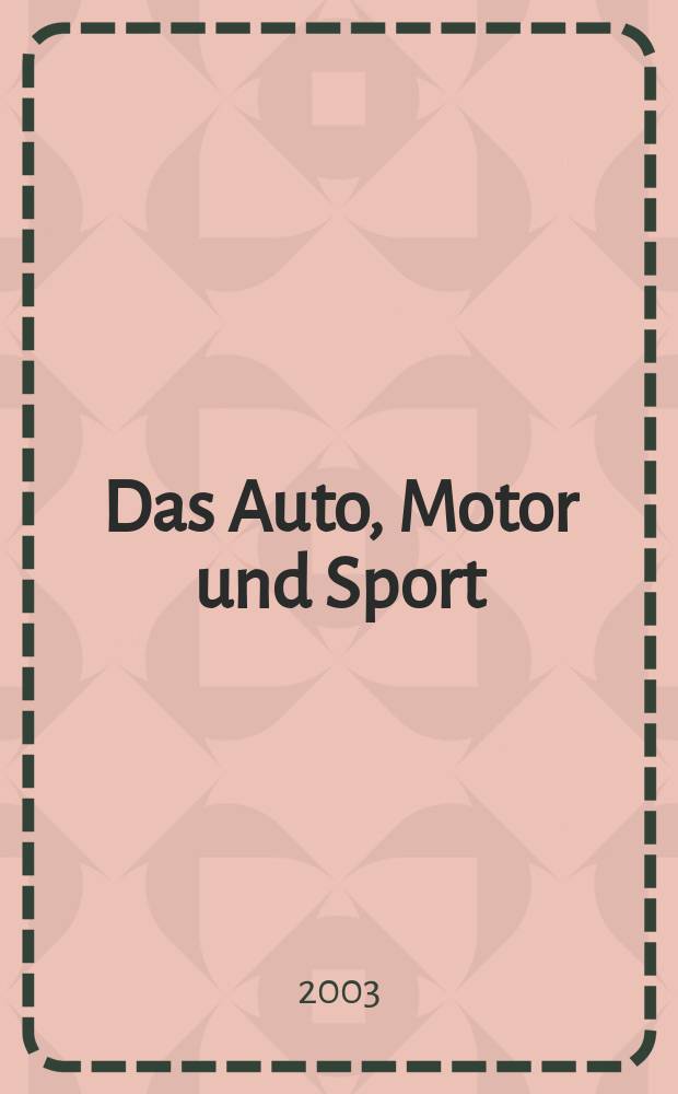 Das Auto, Motor und Sport : das Motor - Fachblatt für alle. 2003, H.14