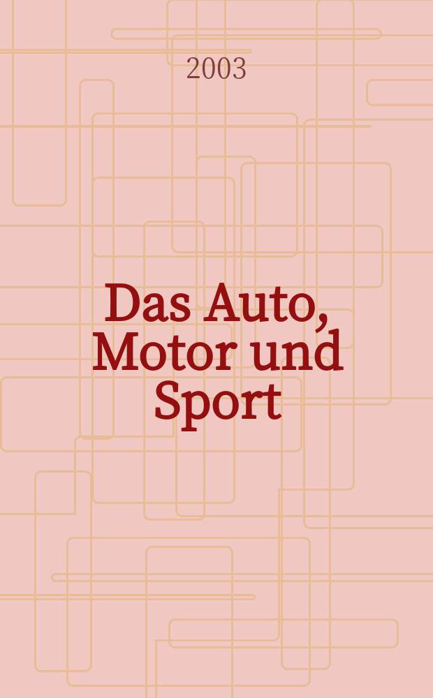 Das Auto, Motor und Sport : das Motor - Fachblatt für alle. 2003, H.20