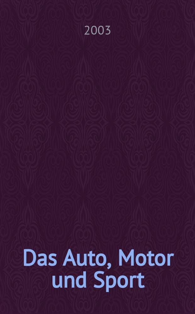 Das Auto, Motor und Sport : das Motor - Fachblatt für alle. 2003, H.26