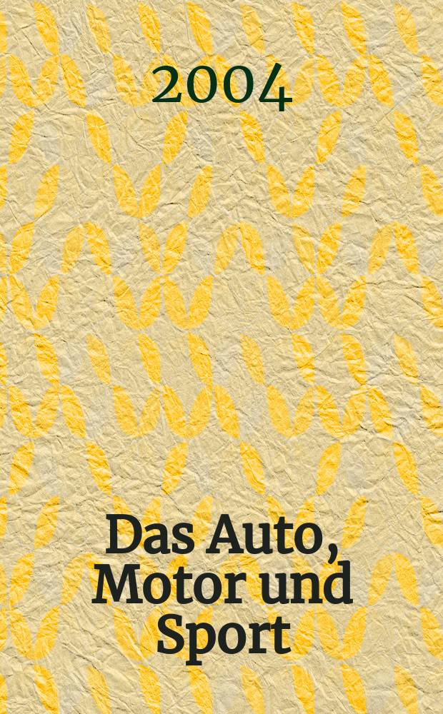 Das Auto, Motor und Sport : das Motor - Fachblatt für alle. 2004, H.16