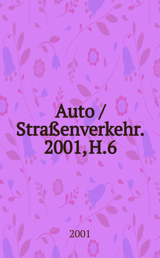 Auto / Stra&szlig;enverkehr. 2001, H.6