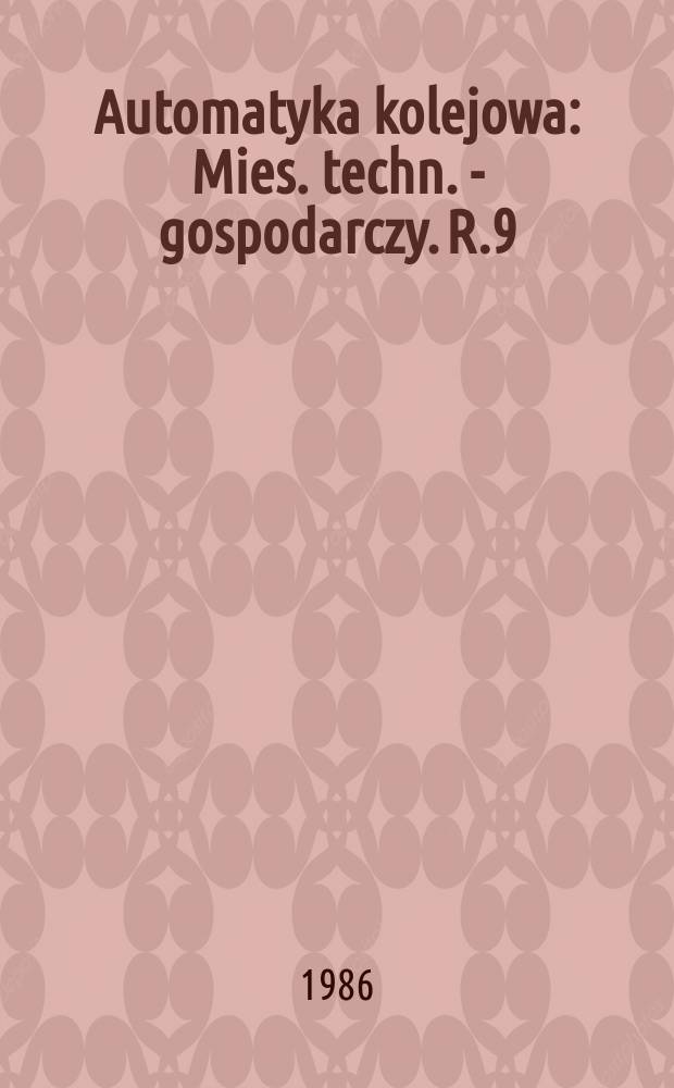 Automatyka kolejowa : Mies. techn. - gospodarczy. R.9(33) 1986, №4