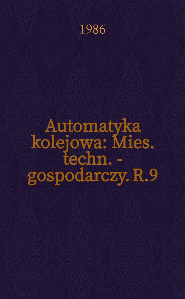 Automatyka kolejowa : Mies. techn. - gospodarczy. R.9(33) 1986, №7