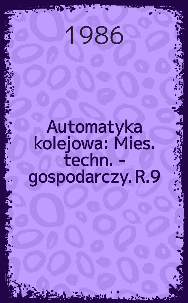 Automatyka kolejowa : Mies. techn. - gospodarczy. R.9(33) 1986, №10