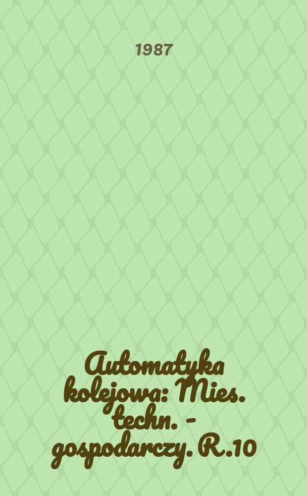 Automatyka kolejowa : Mies. techn. - gospodarczy. R.10(34) 1987, №12