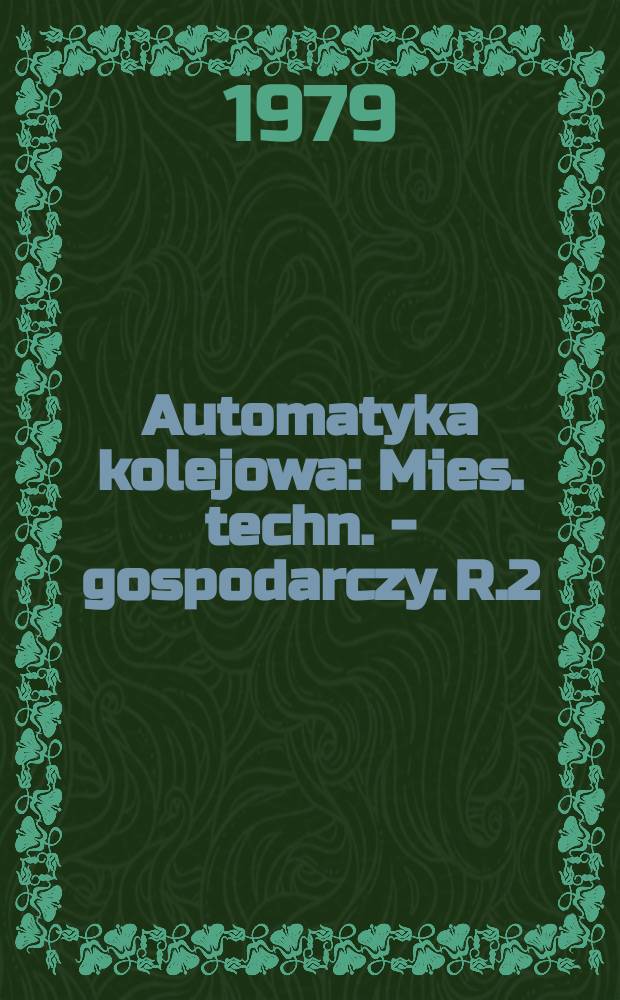 Automatyka kolejowa : Mies. techn. - gospodarczy. R.2(26) 1979, №1
