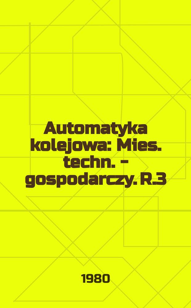 Automatyka kolejowa : Mies. techn. - gospodarczy. R.3(27) 1980, №1