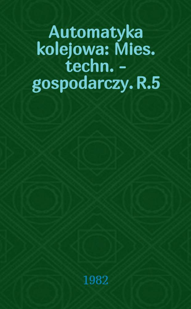 Automatyka kolejowa : Mies. techn. - gospodarczy. R.5(29) 1982, №9