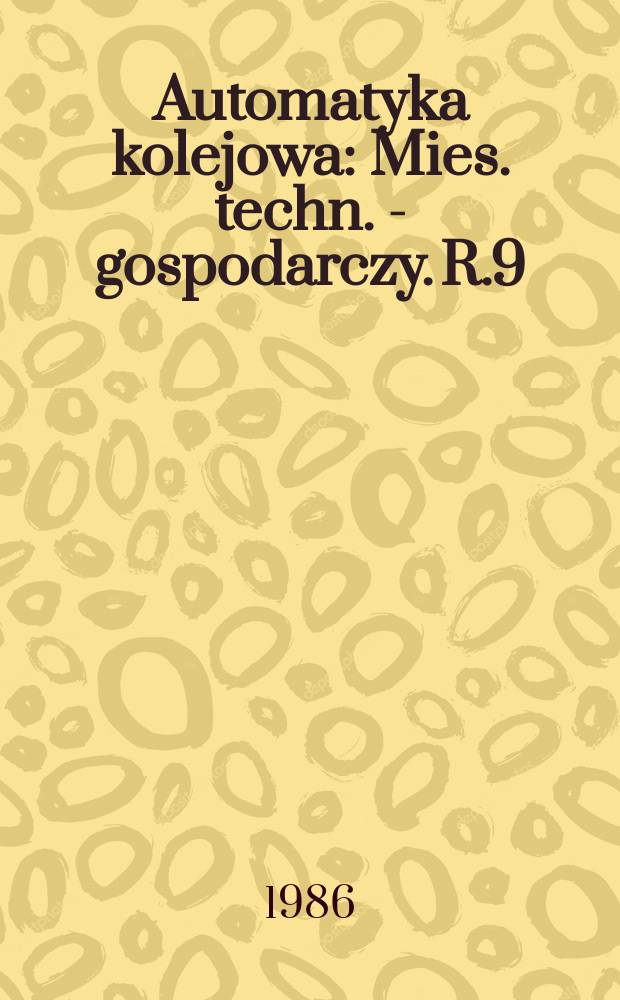 Automatyka kolejowa : Mies. techn. - gospodarczy. R.9(33) 1986, №5
