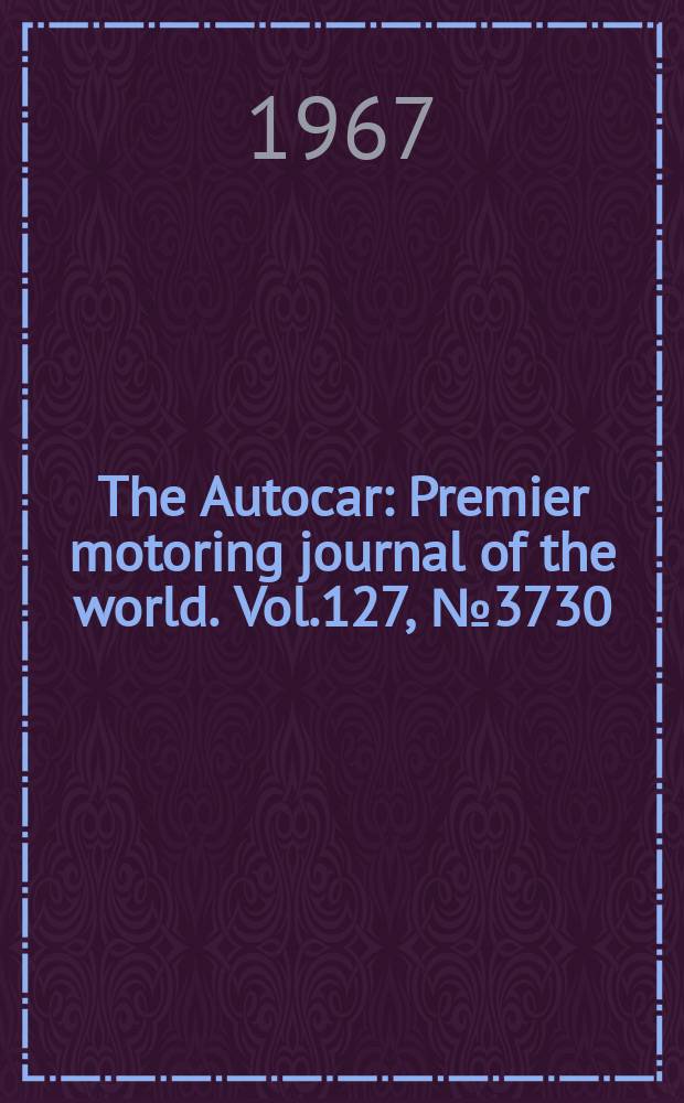 The Autocar : Premier motoring journal of the world. Vol.127, №3730