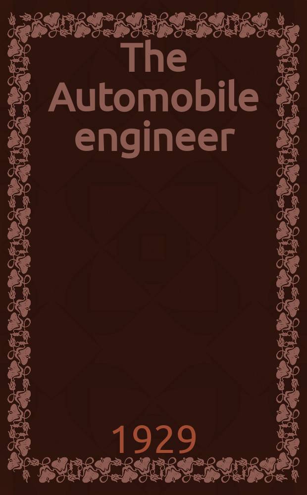 The Automobile engineer : A technical journal devoted to the theory and practice of automobile and aircraft production