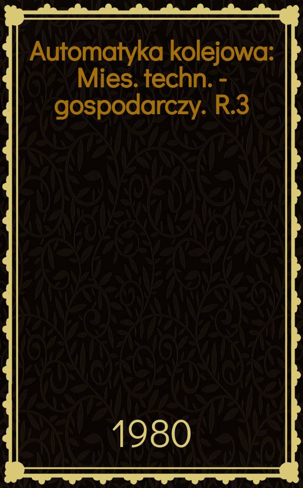 Automatyka kolejowa : Mies. techn. - gospodarczy. R.3(27) 1980, №4