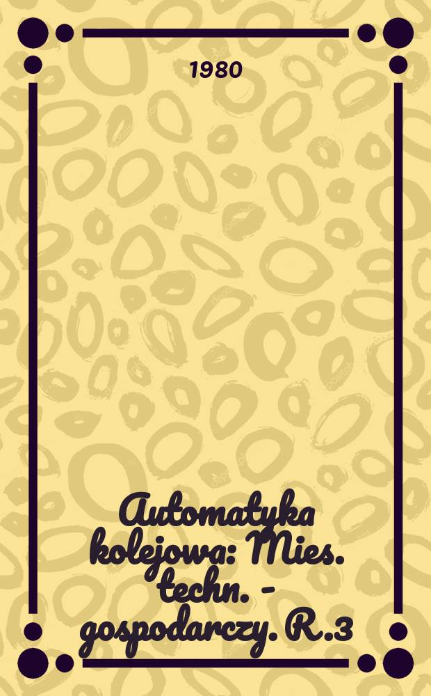 Automatyka kolejowa : Mies. techn. - gospodarczy. R.3(27) 1980, №7