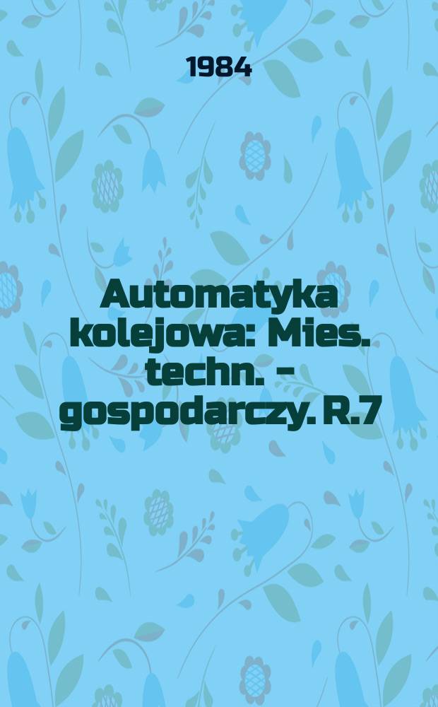 Automatyka kolejowa : Mies. techn. - gospodarczy. R.7(31) 1984, №10