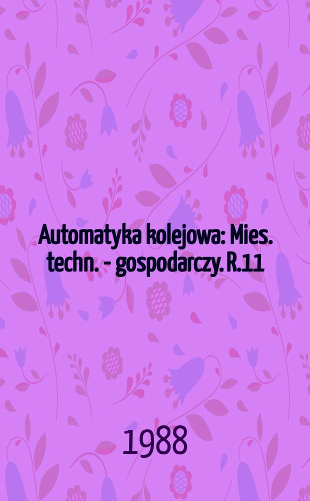 Automatyka kolejowa : Mies. techn. - gospodarczy. R.11(35) 1988, №9