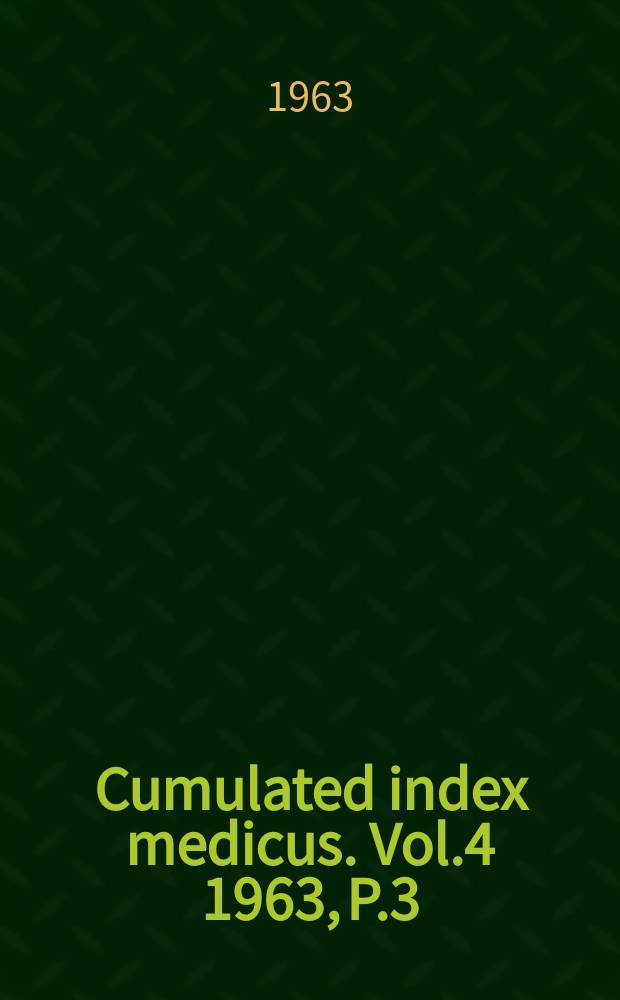 Cumulated index medicus. Vol.4 1963, P.3 : Subject index