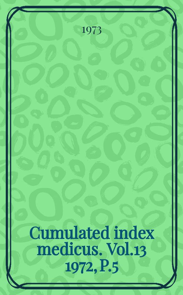 Cumulated index medicus. Vol.13 1972, [P.]5 : Subject index