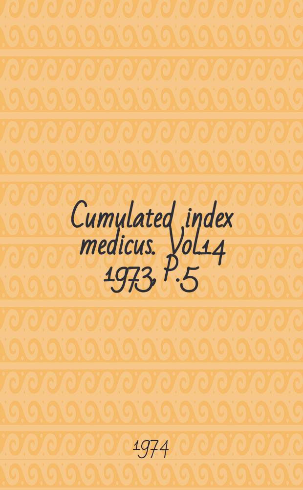Cumulated index medicus. Vol.14 1973, P.5 : Subject index