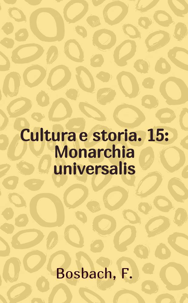 Cultura e storia. 15 : Monarchia universalis