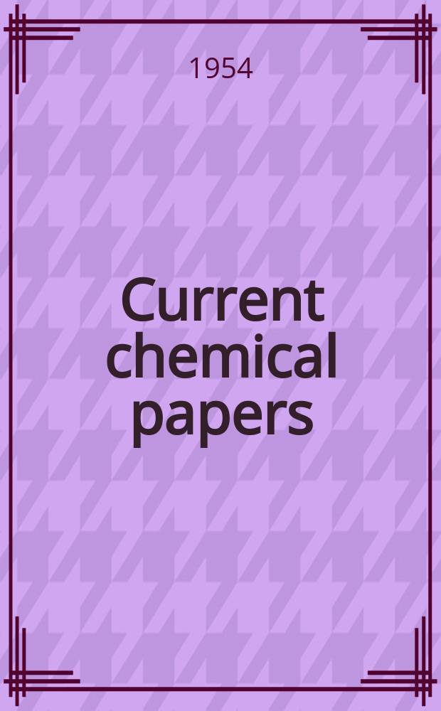Current chemical papers : A classified world list of new papers in pure chemistry