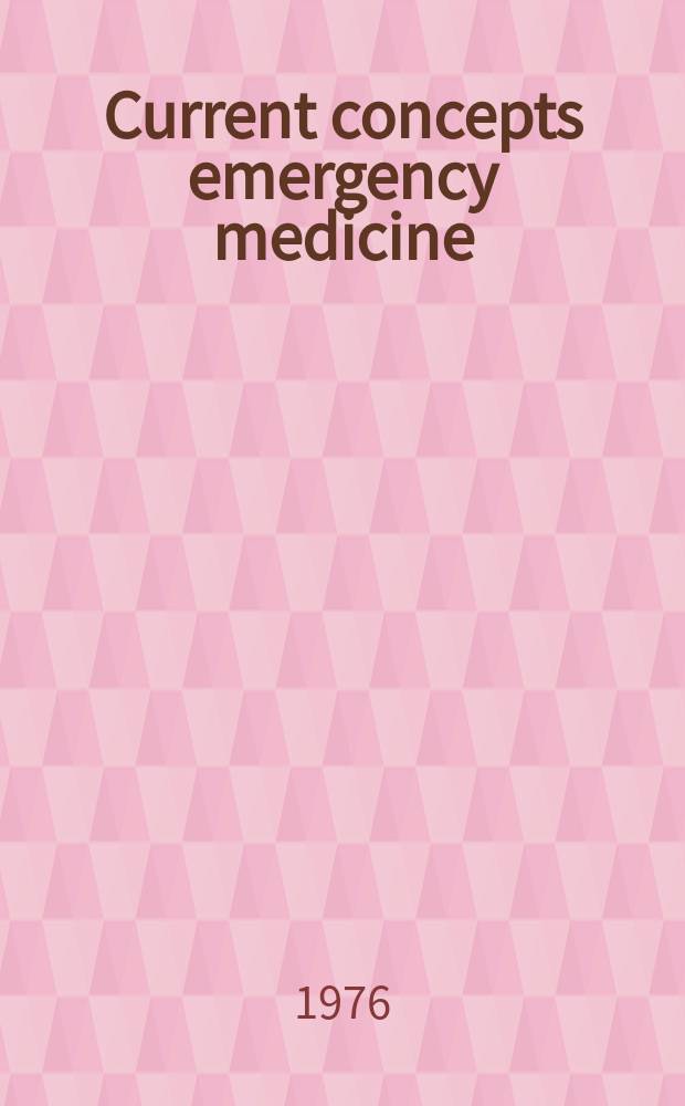 Current concepts emergency medicine