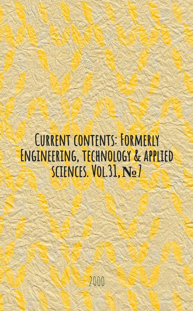 Current contents : Formerly Engineering, technology & applied sciences. Vol.31, №7