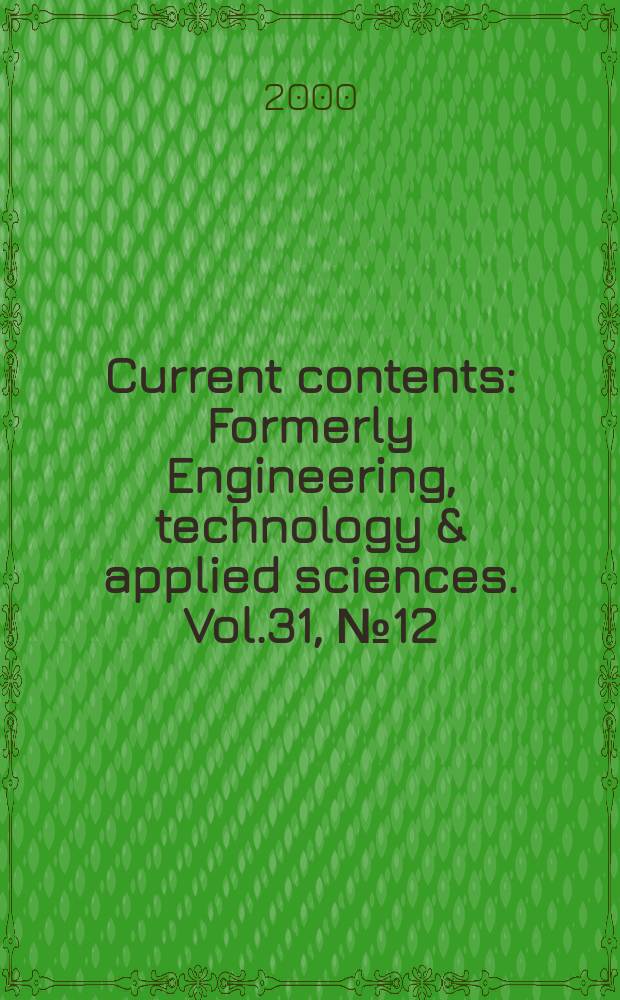 Current contents : Formerly Engineering, technology & applied sciences. Vol.31, №12