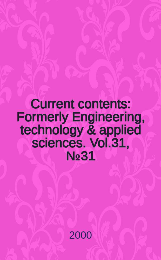 Current contents : Formerly Engineering, technology & applied sciences. Vol.31, №31