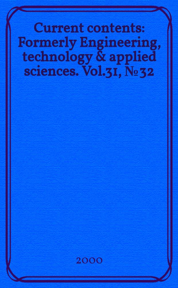 Current contents : Formerly Engineering, technology & applied sciences. Vol.31, №32