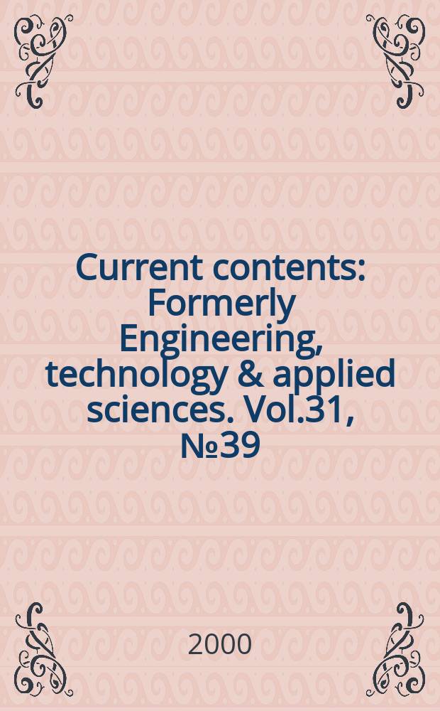Current contents : Formerly Engineering, technology & applied sciences. Vol.31, №39