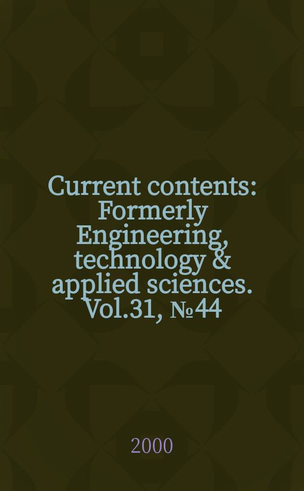 Current contents : Formerly Engineering, technology & applied sciences. Vol.31, №44