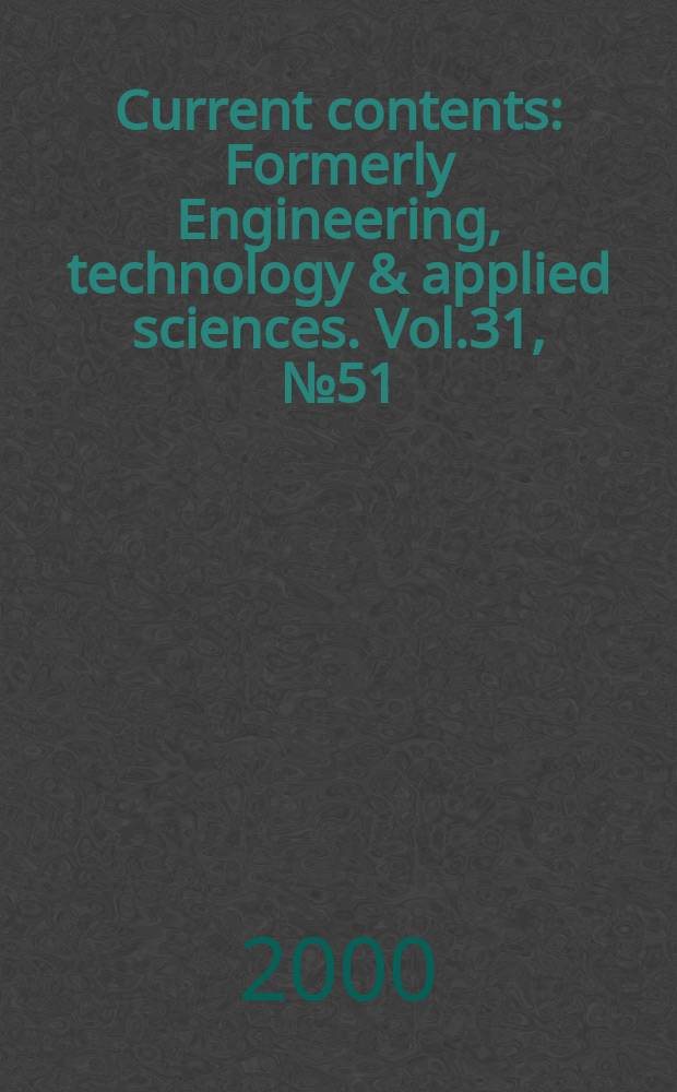 Current contents : Formerly Engineering, technology & applied sciences. Vol.31, №51/52