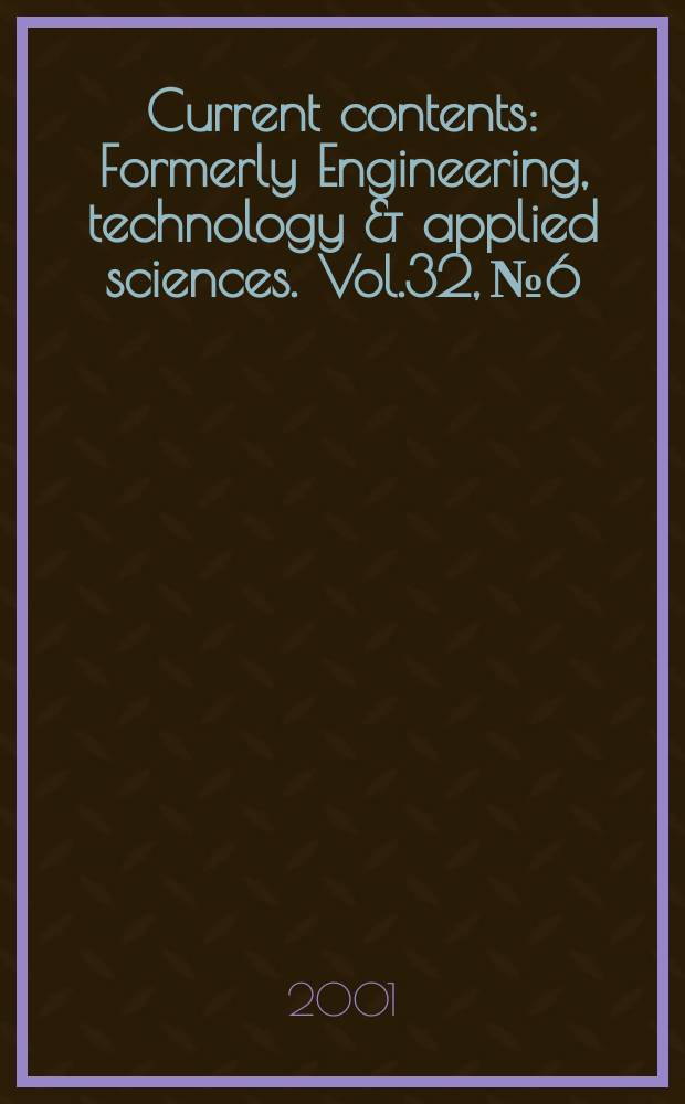 Current contents : Formerly Engineering, technology & applied sciences. Vol.32, №6