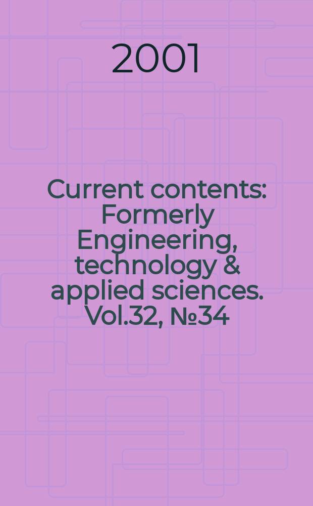 Current contents : Formerly Engineering, technology & applied sciences. Vol.32, №34