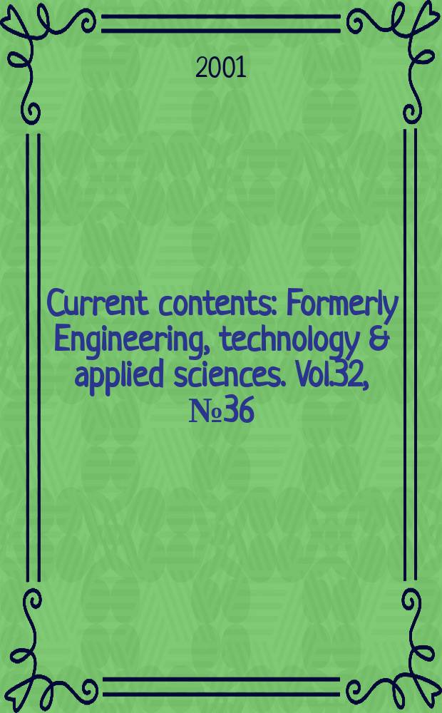 Current contents : Formerly Engineering, technology & applied sciences. Vol.32, №36