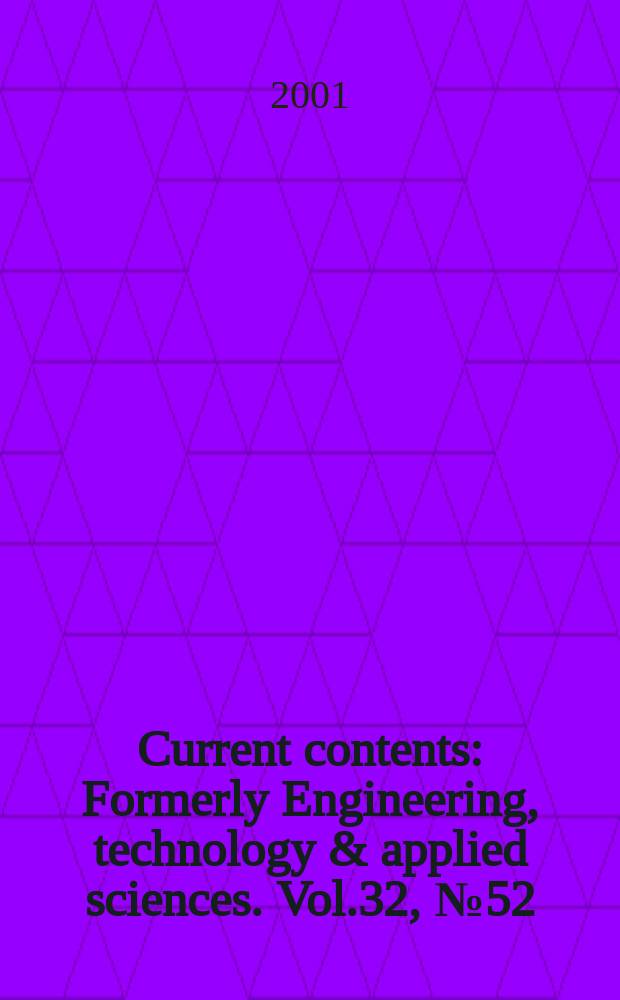 Current contents : Formerly Engineering, technology & applied sciences. Vol.32, №52/53