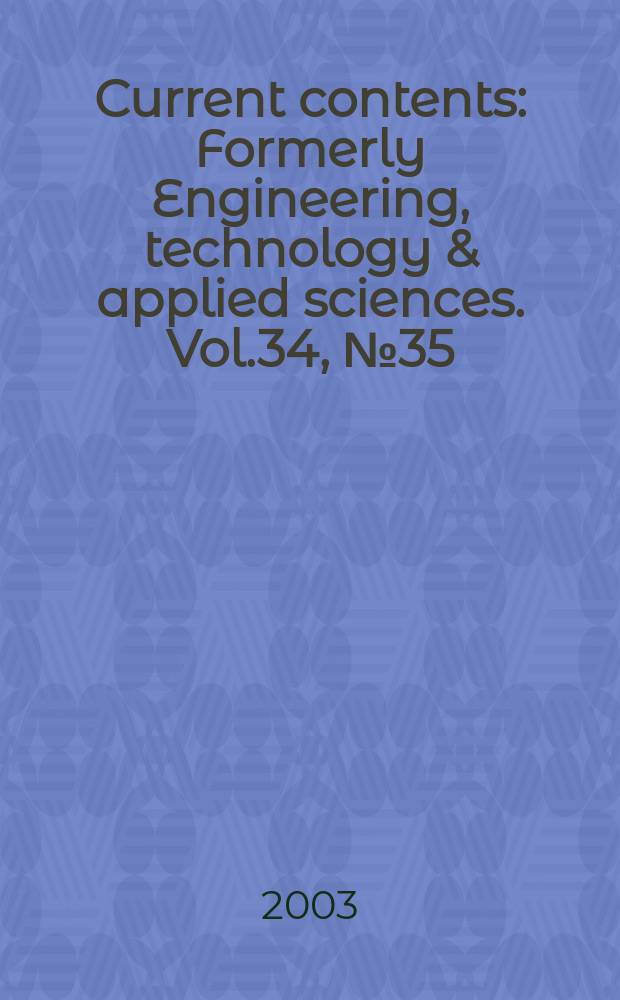 Current contents : Formerly Engineering, technology & applied sciences. Vol.34, №35