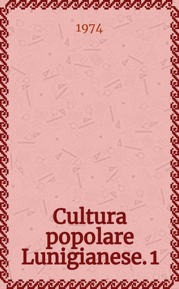 Cultura popolare Lunigianese. 1 : Componimenti di letteratura tradizionale lunigianese