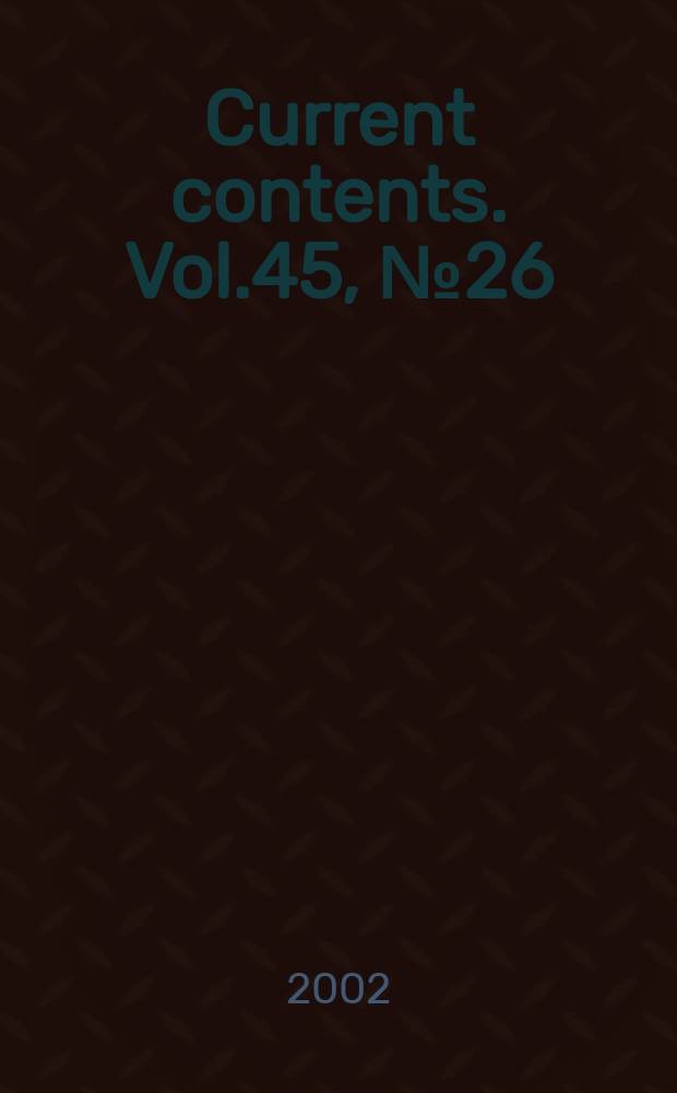 Current contents. Vol.45, №26