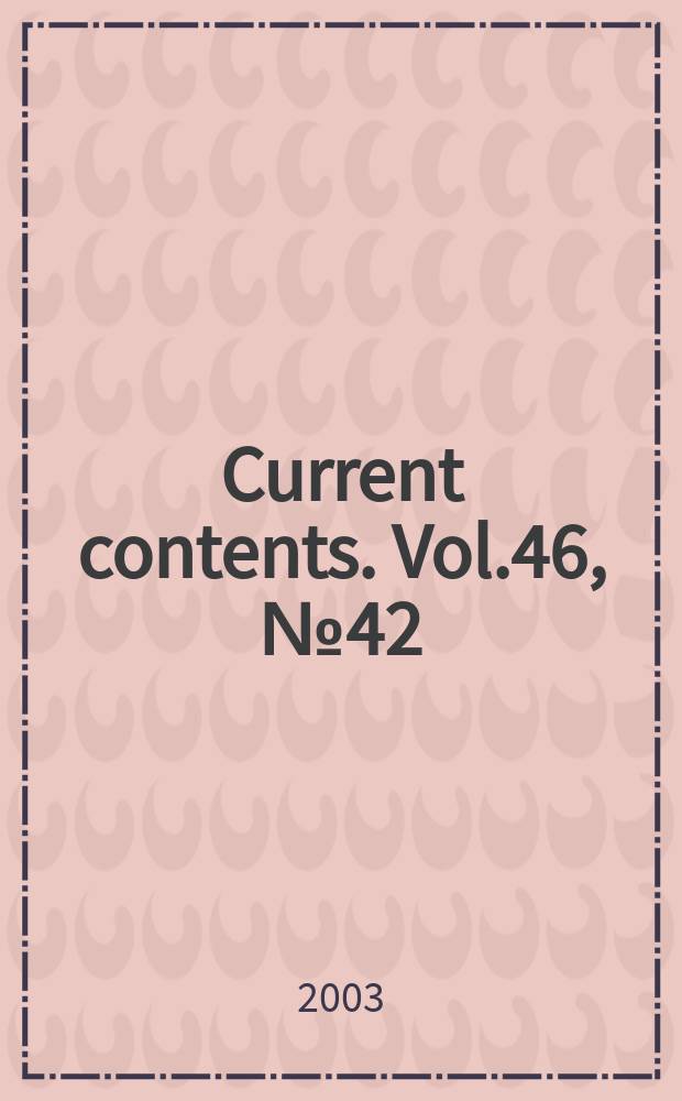 Current contents. Vol.46, №42