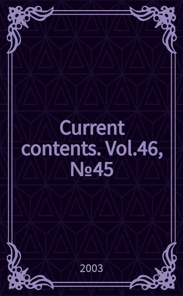 Current contents. Vol.46, №45