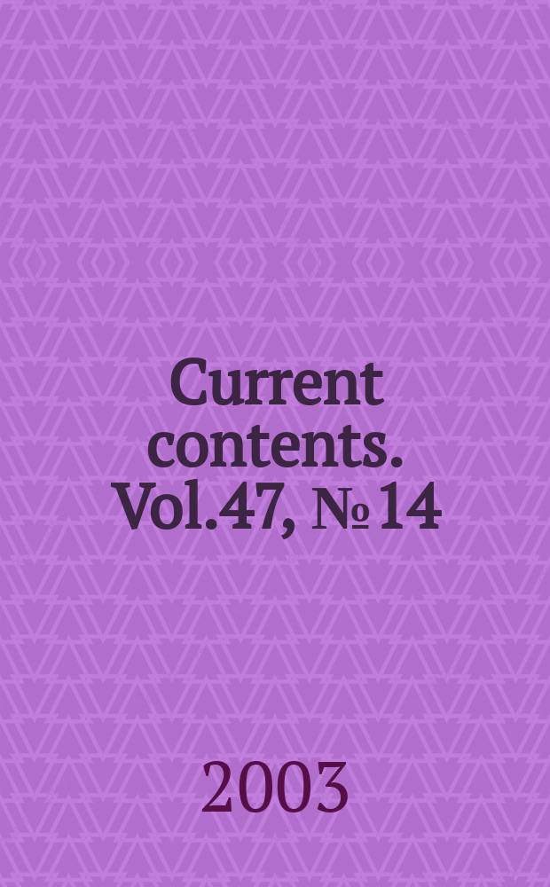 Current contents. Vol.47, №14