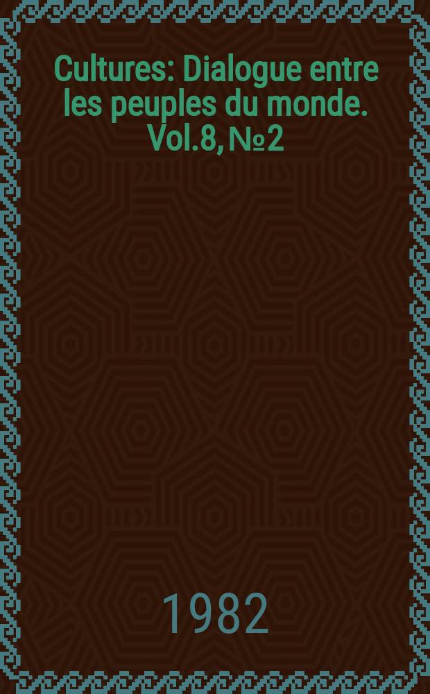 Cultures : Dialogue entre les peuples du monde. Vol.8, №2 : Nouvelles dimensions de la musique, de la litt&eacute;rature et de la philosophie