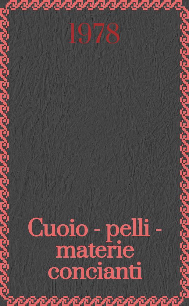 Cuoio - pelli - materie concianti : Bollettino della Stazione sperimentale per l'industria delle pelli e delle materie concianti. A.54 1978, №3 : Convegno nazionale del cuoio, 26